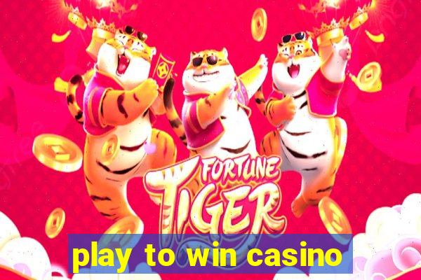 play to win casino