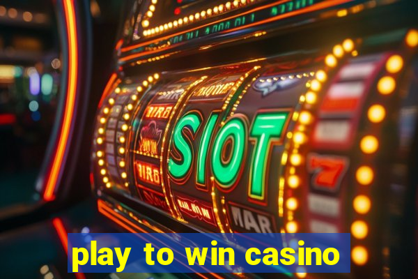 play to win casino