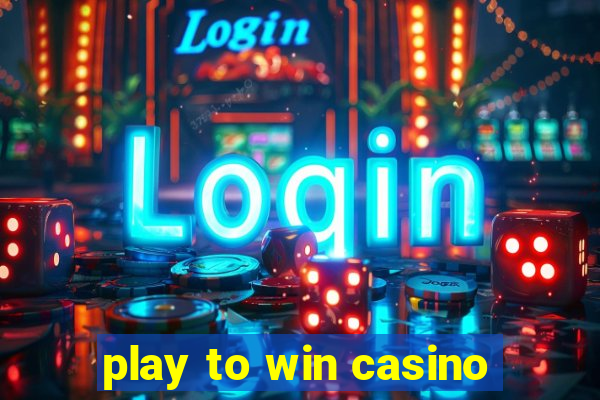 play to win casino