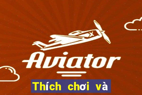 Thích chơi và giải trí