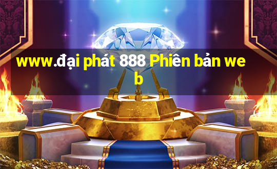 www.đại phát 888 Phiên bản web