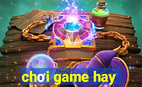 chơi game hay