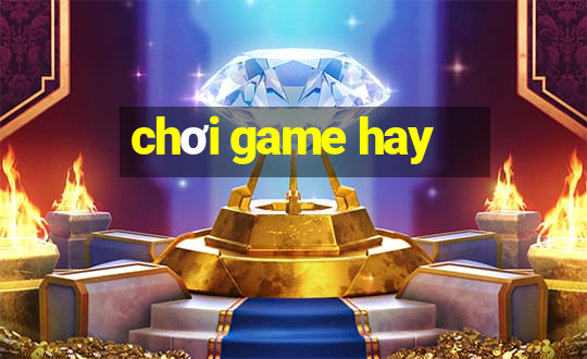 chơi game hay