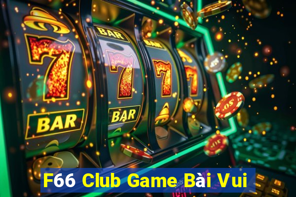 F66 Club Game Bài Vui