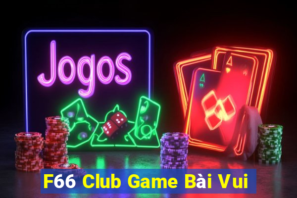 F66 Club Game Bài Vui