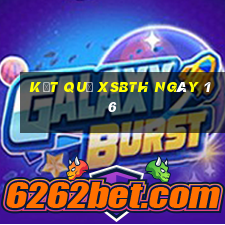 kết quả XSBTH ngày 16