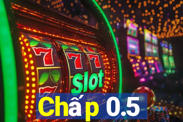 Chấp 0.5