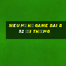 Siêu Nổ Hũ Game Bài B52 Đổi Thưởng