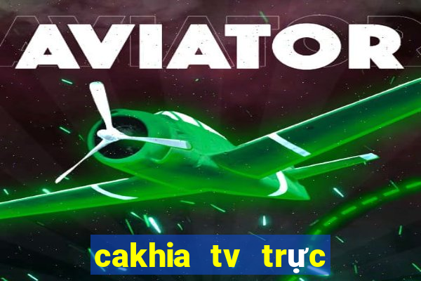 cakhia tv trực tiếp trực tiếp bóng đá hôm nay