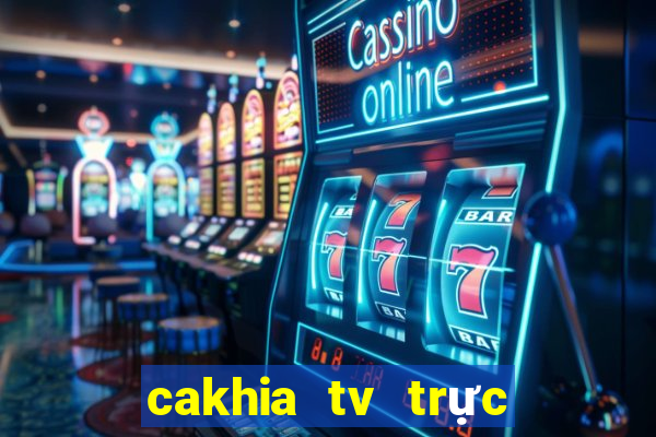 cakhia tv trực tiếp trực tiếp bóng đá hôm nay