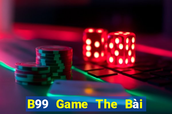 B99 Game The Bài Hay Nhất 2021