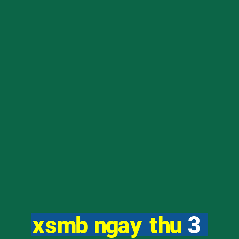 xsmb ngay thu 3