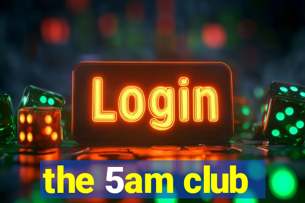 the 5am club