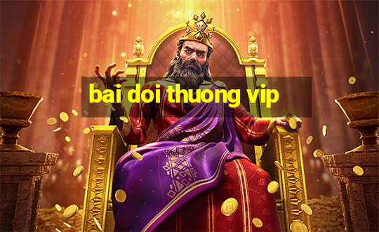 bai doi thuong vip