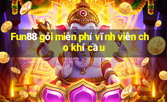 Fun88 gói miễn phí vĩnh viễn cho khí cầu