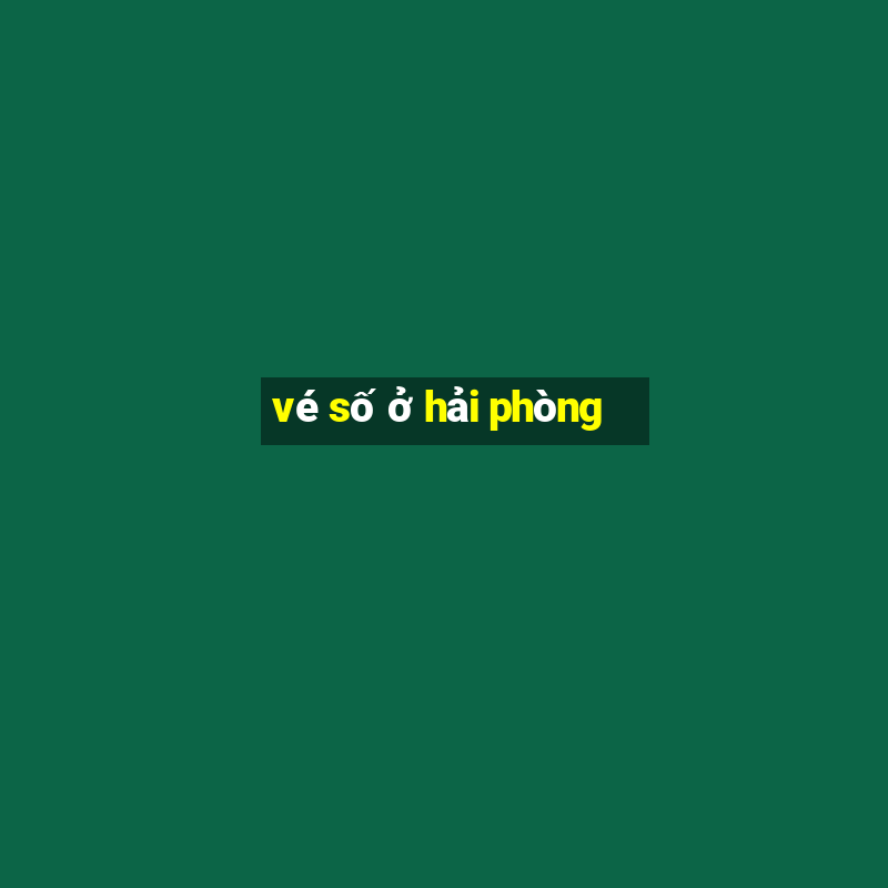 vé số ở hải phòng