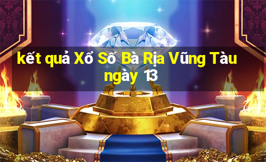 kết quả Xổ Số Bà Rịa Vũng Tàu ngày 13