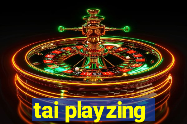 tai playzing