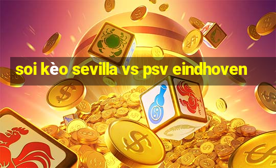 soi kèo sevilla vs psv eindhoven