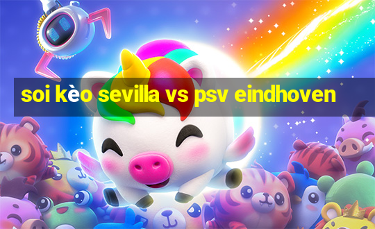 soi kèo sevilla vs psv eindhoven