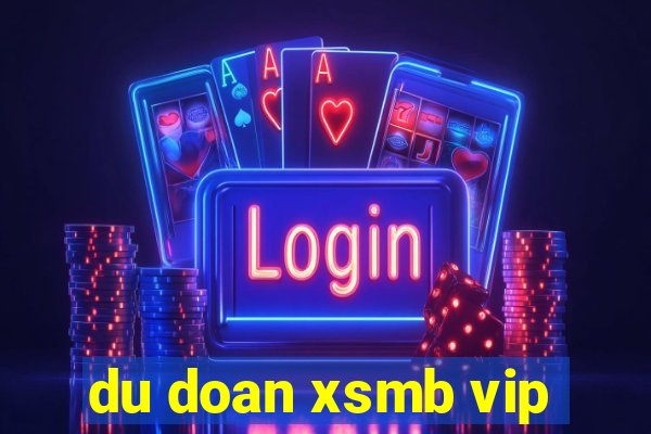 du doan xsmb vip