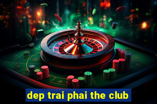 dep trai phai the club