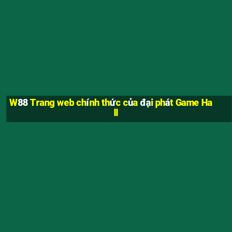 W88 Trang web chính thức của đại phát Game Hall