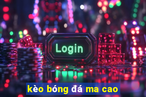 kèo bóng đá ma cao