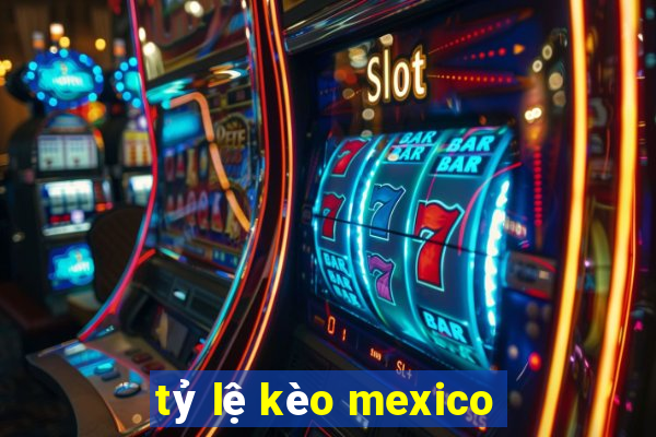 tỷ lệ kèo mexico