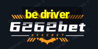 be driver