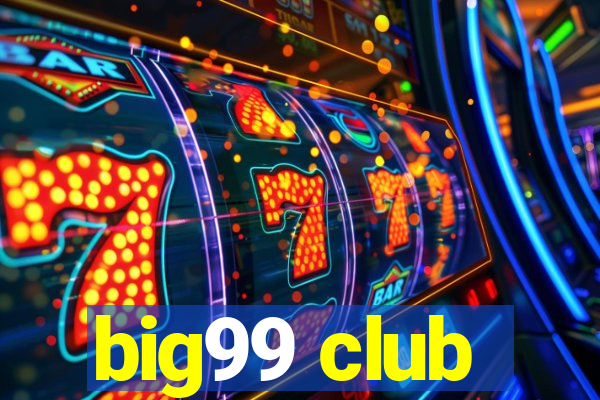 big99 club