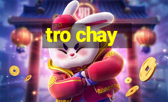 tro chay