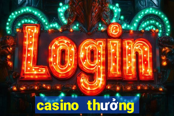 casino thưởng đăng ký