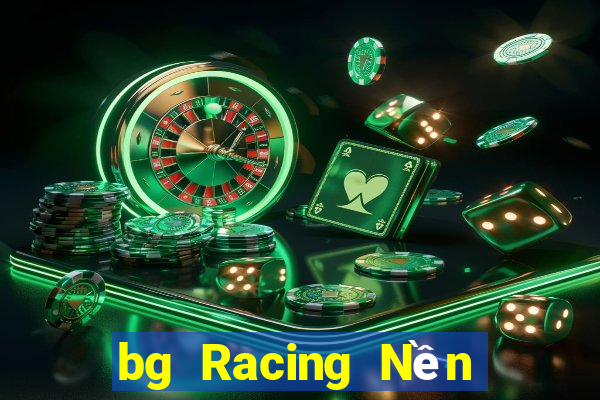 bg Racing Nền tảng Việt nam