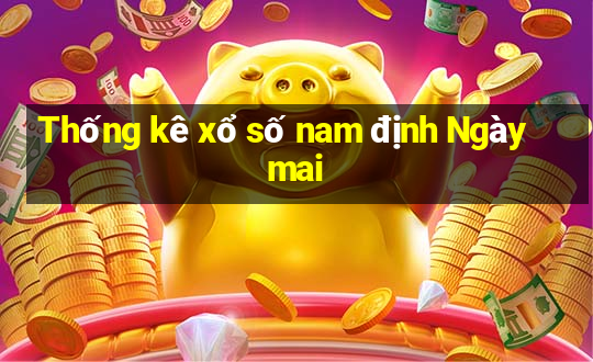 Thống kê xổ số nam định Ngày mai