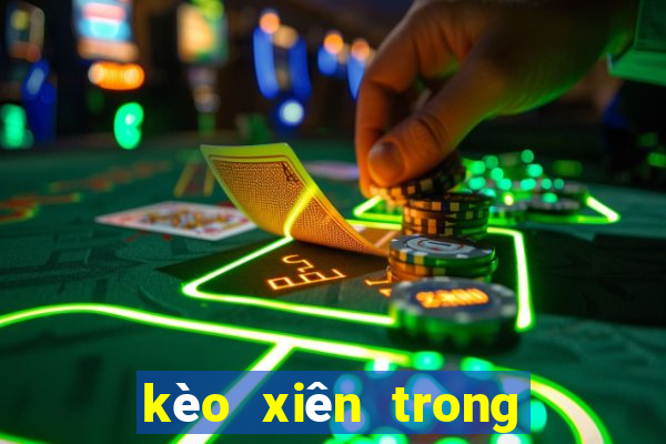 kèo xiên trong bóng đá hôm nay