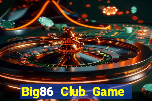 Big86 Club Game Bài 6789