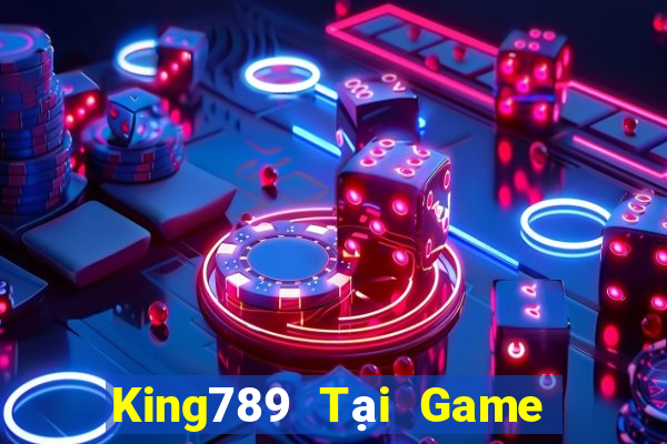 King789 Tại Game Bài Đổi The