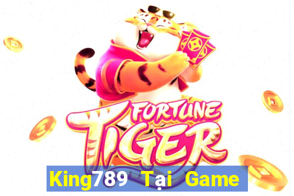 King789 Tại Game Bài Đổi The