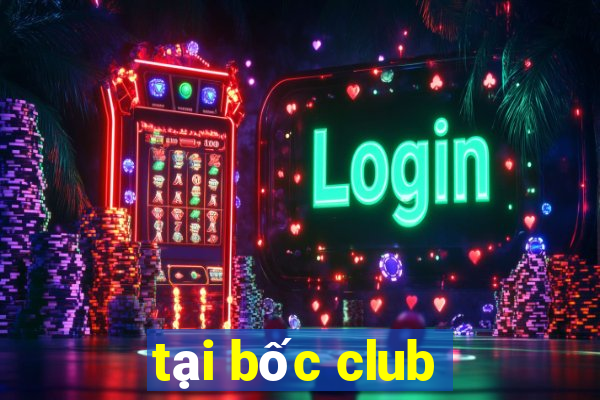 tại bốc club