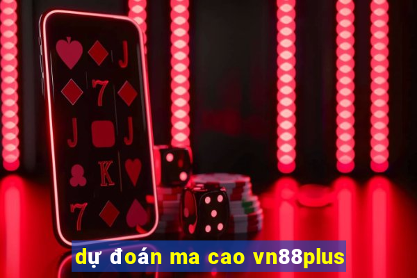 dự đoán ma cao vn88plus