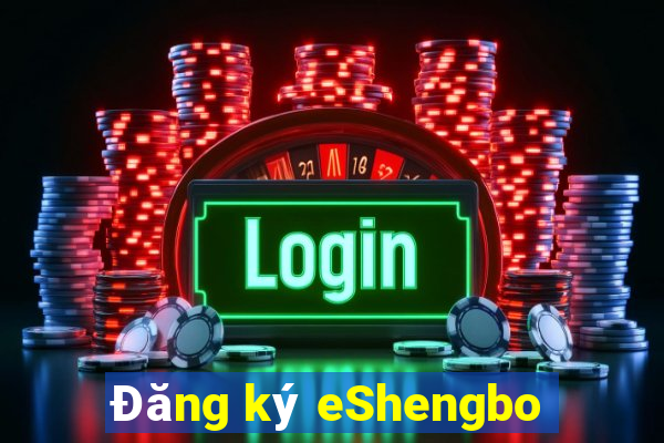 Đăng ký eShengbo