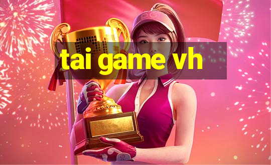 tai game vh