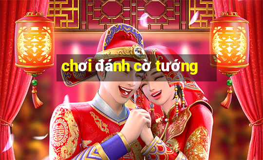 chơi đánh cờ tướng