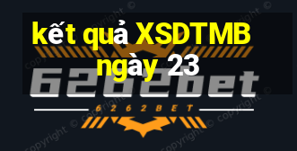 kết quả XSDTMB ngày 23