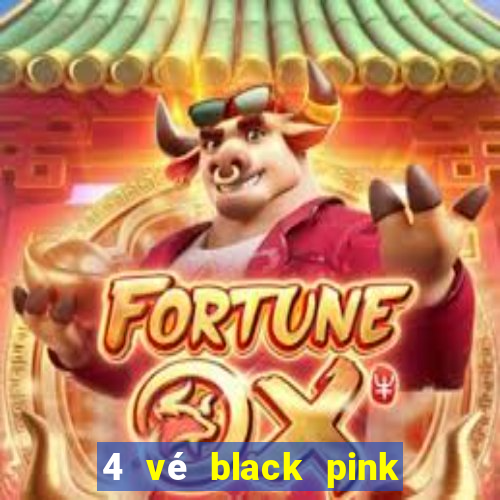 4 vé black pink vé số