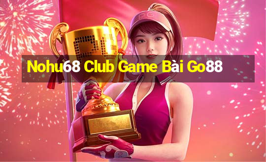 Nohu68 Club Game Bài Go88