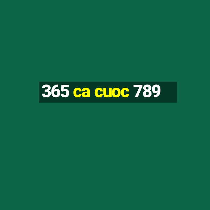 365 ca cuoc 789