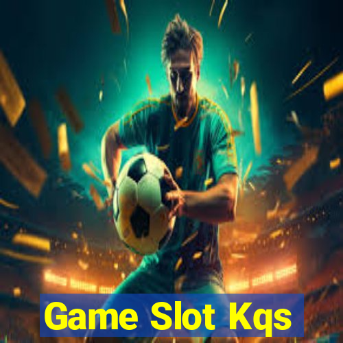 Game Slot Kqs