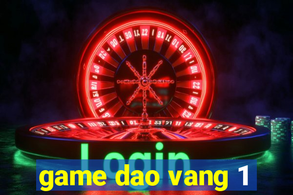 game dao vang 1